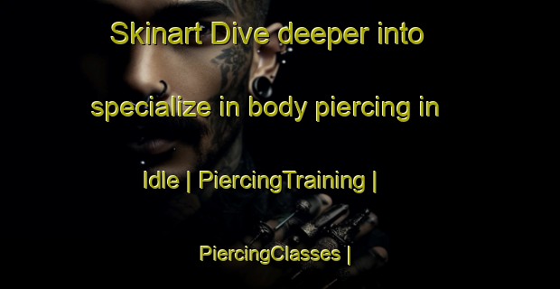 Skinart Dive deeper into specialize in body piercing in Idle | PiercingTraining | PiercingClasses | SkinartTraining-United Kingdom